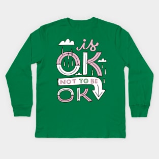 Its OK not to be OK Kids Long Sleeve T-Shirt